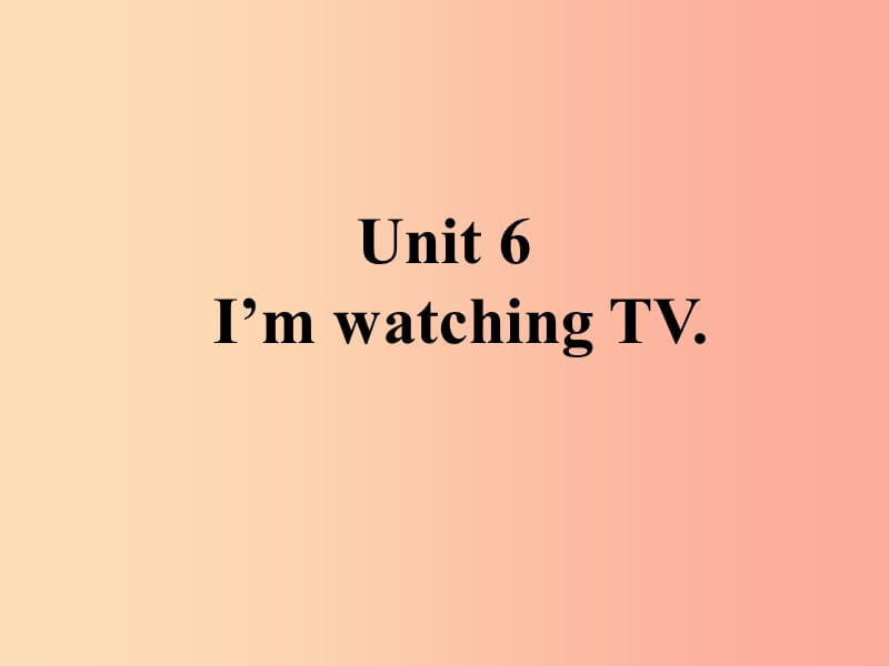 山东省七年级英语下册 Unit 6 I’m watching TV课件 新人教版.ppt_第1页