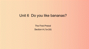 七年級英語上冊 Unit 6 Do you like bananas The First Period Section A（1a-2d）課件 新人教版.ppt