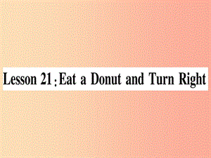 2019秋八年级英语上册 Unit 4 My Neighbourhood Lesson 21 Eat a Donut and Turn Right课件 冀教版.ppt