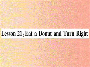 2019秋八年級(jí)英語(yǔ)上冊(cè) Unit 4 My Neighbourhood Lesson 21 Eat a Donut and Turn Right課件 冀教版.ppt