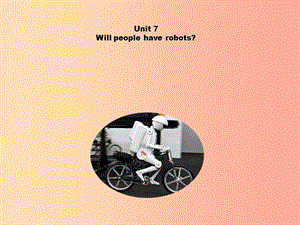 河北省邢臺市橋東區(qū)八年級英語上冊 Unit 7 Will people have robots Section A2課件 新人教版.ppt