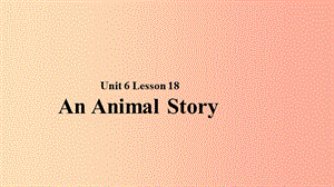 2019秋期七年級英語下冊 Unit 6 The Animal Kingdom Lesson 18 An Animal Story課件（新版）北師大版.ppt