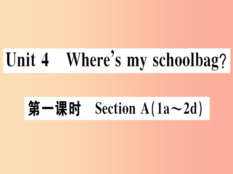 广东专版2019秋七年级英语上册Unit4Where’smyschoolbag第1课时习题课件 人教新目标版.ppt_第1页