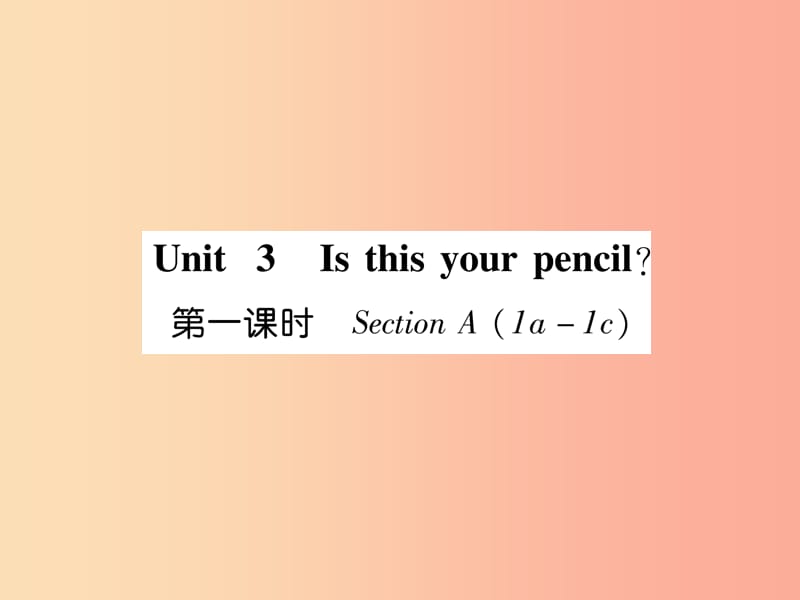 2019年秋七年级英语上册 Unit 3 Is this your pencil（第1课时）Section A（1a-1c）课件 新人教版.ppt_第1页