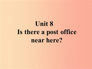 山東省七年級英語下冊 Unit 8 Is there a post office課件 新人教版.ppt