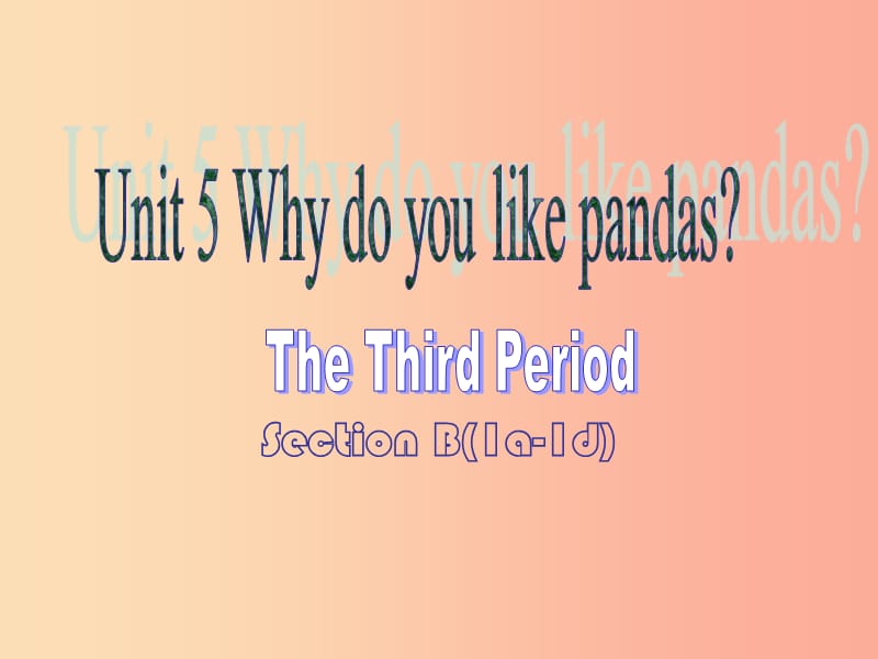 七年级英语下册 Unit 5 Why do you like pandas（第3课时）课件 新人教版.ppt_第1页