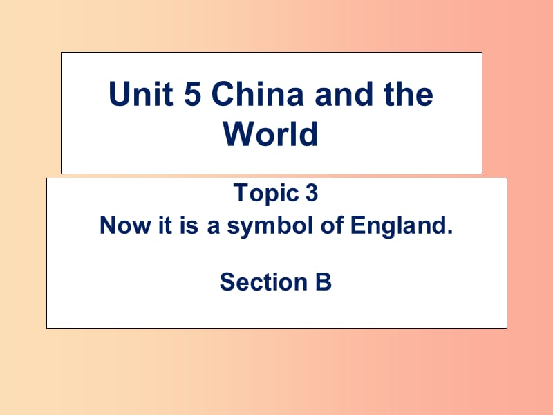 九年级英语下册 Unit 5 China and the World Topic 3 Now it is a symbol of England Section B 仁爱版.ppt_第1页