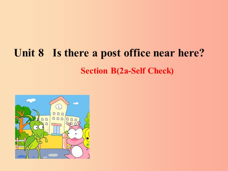 七年级英语下册 Unit 8 Is there a post office near here Section B（2a-Self Check）教学1 人教新目标版.ppt_第1页
