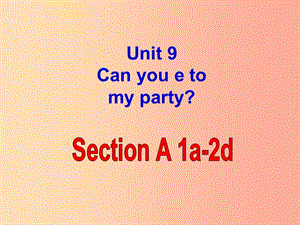 河北省邢臺(tái)市橋東區(qū)八年級(jí)英語(yǔ)上冊(cè) Unit 9 Can you come to my party課件 新人教版.ppt