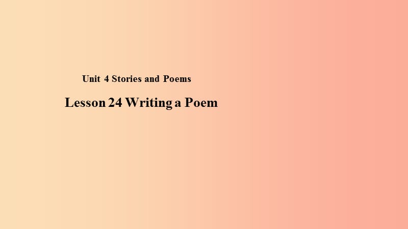 九年级英语上册 Unit 4 Stories and Poems Lesson 24 Writing a Poem课件 （新版）冀教版.ppt_第1页