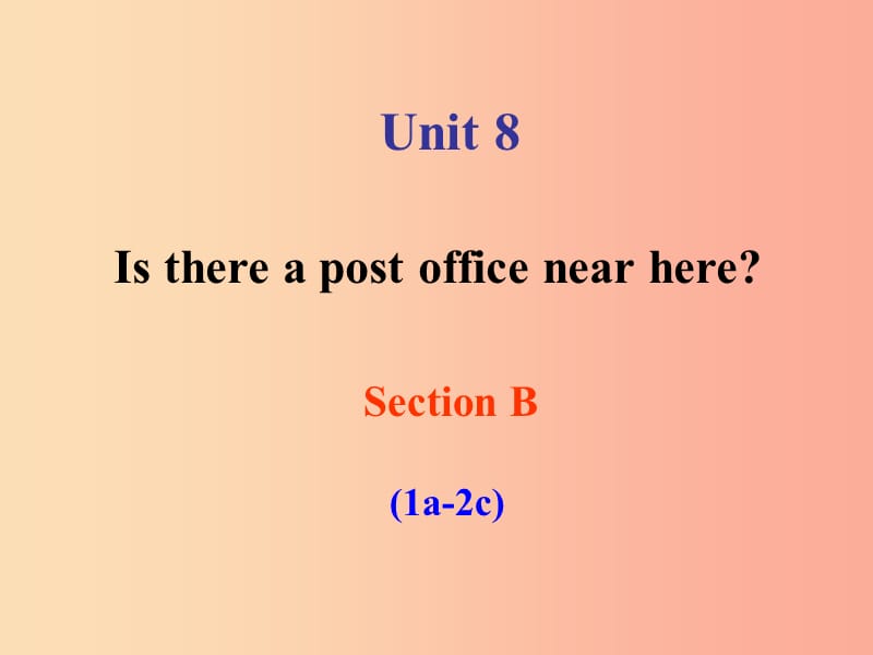 七年级英语下册 Unit 8 Is there a post office near here Section B（1a-2c）课件 新人教版.ppt_第1页