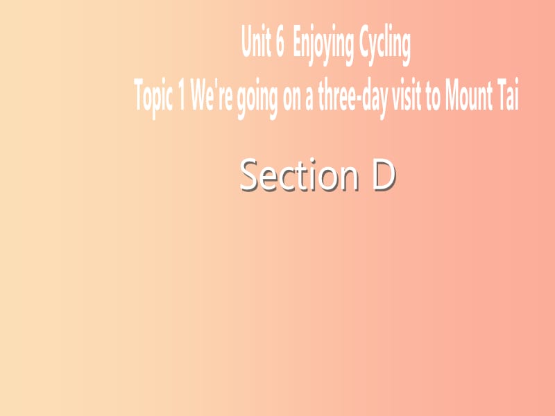八年级英语下册Unit6EnjoyingCyclingTopic1We’regoingonathree-dayvisittoMountTaiSectionD2仁爱版.ppt_第1页