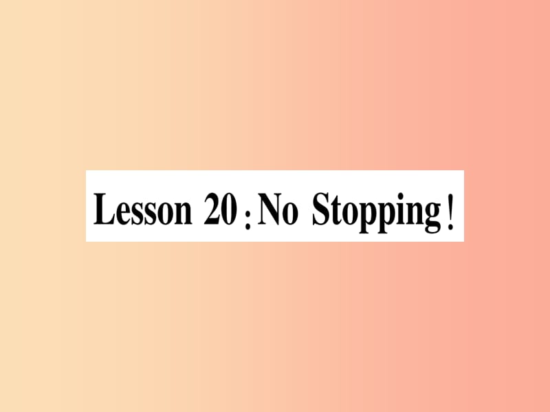 2019秋八年级英语上册Unit4MyNeighbourhoodLesson20NoStopping课件新版冀教版.ppt_第1页