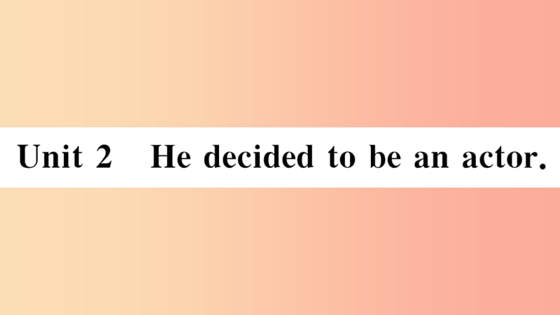 2019春七年级英语下册 Module 9 Life history Unit 2 He decided to be an actor习题课件（新版）外研版.ppt_第1页