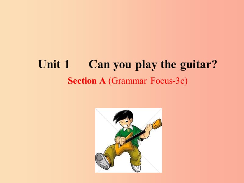 2019版七年级英语下册Unit1CanyouplaytheguitarSectionAGrammerFocus_3c教学课件2新版人教新目标版.ppt_第1页