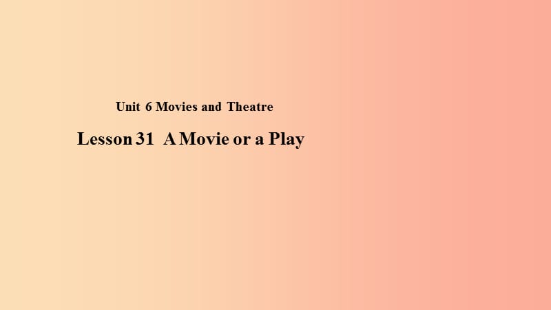 九年级英语上册 Unit 6 Movies and Theater Lesson 31 A movie or a Play教学课件 （新版）冀教版.ppt_第1页