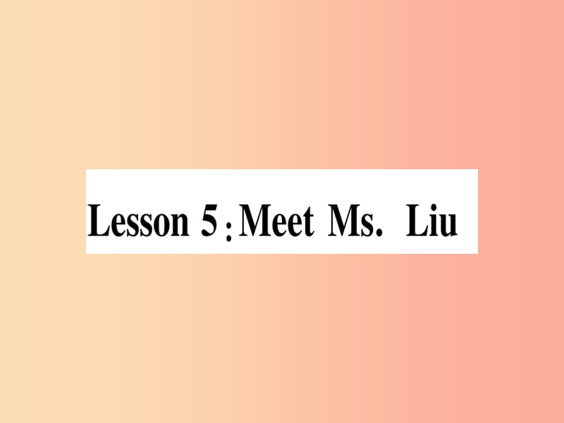 2019秋八年级英语上册Unit1MeandMyClassLesson5MeetMs.Liu课件新版冀教版.ppt_第1页