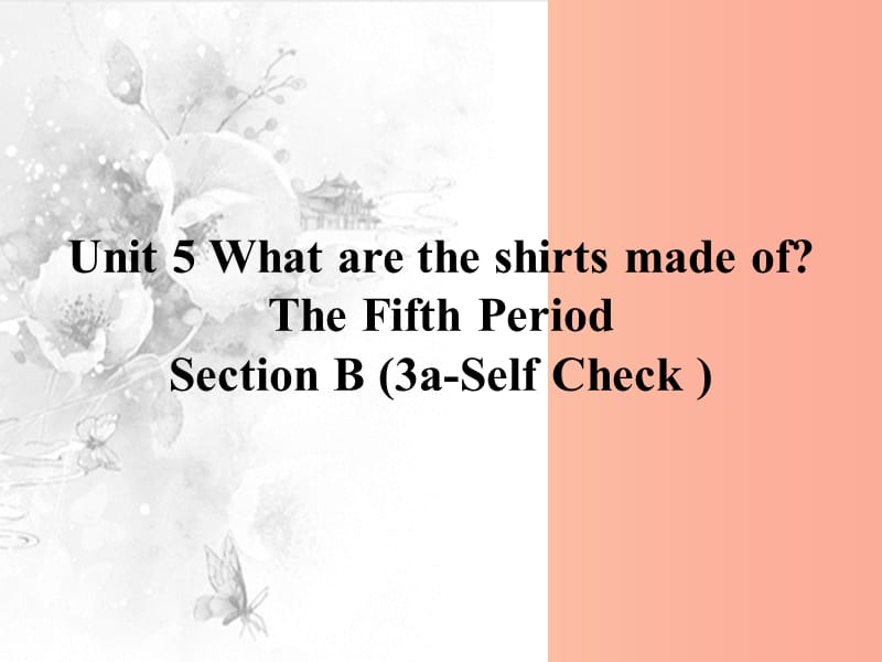 九年级英语全册Unit5WhataretheshirtsmadeofSectionB3a_SelfCheck课件新版人教新目标版.ppt_第1页