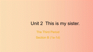 七年級英語上冊 Unit 2 This is my sister The Third Period Section B（1a-1d）課件 新人教版.ppt