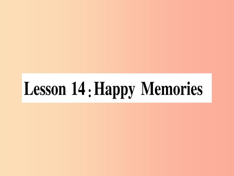 2019秋八年级英语上册 Unit 3 Families Celebrate Together Lesson 14 Happy Memories课件（新版）冀教版.ppt_第1页