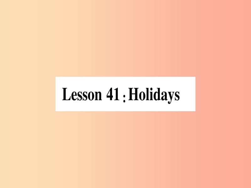 2019秋七年级英语上册 Unit 7 Days and Months Lesson 41 Holidays课件（新版）冀教版.ppt_第1页