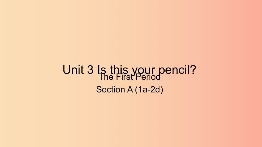 七年級英語上冊 Unit 3 Is this your pencil The First Period Section A（1a-2d）課件 新人教版.ppt_第1頁