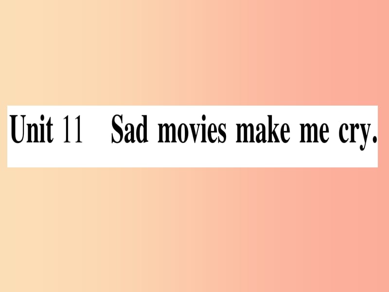 九年级英语全册 寒假作业 Unit 11 Sad movies make me cry课堂导练课件（含2019中考真题）人教新目标版.ppt_第1页