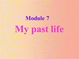 七年級英語下冊 Module 7 My past life Unit 1 I was born in a small village課件1 外研版.ppt