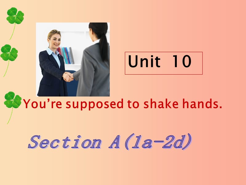 九年级英语全册 Unit 10 You are supposed to shake hands Section A（1a-2d）课件 新人教版.ppt_第1页