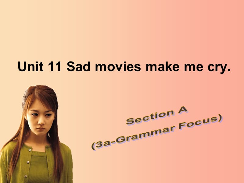 九年级英语全册 Unit 11 Sad movies make me cry Section A（3a-Grammar Focus）课件 新人教版.ppt_第1页