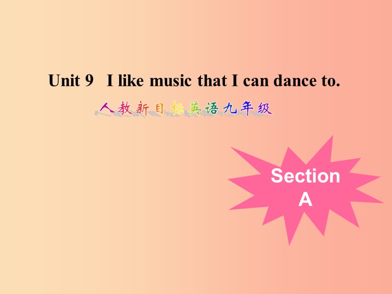 九年级英语全册 Unit 9 I like music that I can dance to Section A课件 新人教版.ppt_第1页