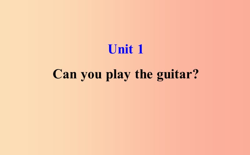 2019版七年级英语下册 Unit 1 Can you play the guitar教学课件 新人教版.ppt_第1页