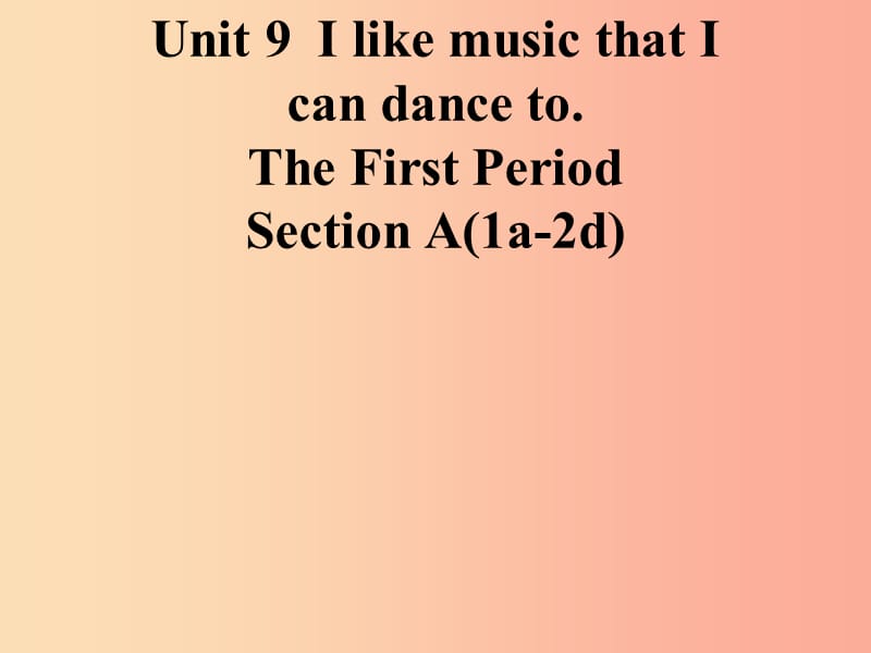 九年级英语全册 Unit 9 I like music that I can dance to Section A（1a-2d）课件 新人教版 (2).ppt_第1页