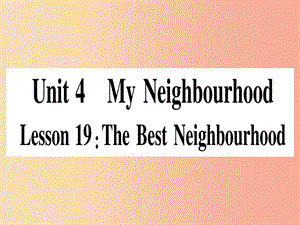 2019秋八年级英语上册 Unit 4 My Neighbourhood Lesson 19 The Best Neighourhood课件（新版）冀教版.ppt