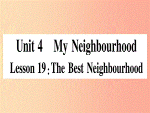 2019秋八年級英語上冊 Unit 4 My Neighbourhood Lesson 19 The Best Neighourhood課件（新版）冀教版.ppt