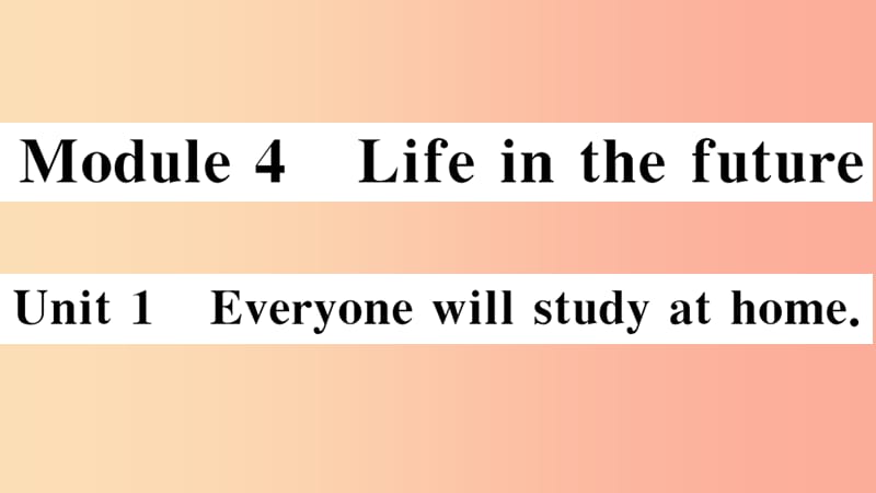 2019春七年级英语下册 Module 4 Life in the future Unit 1 Everyone will study at home习题课件 外研版.ppt_第1页