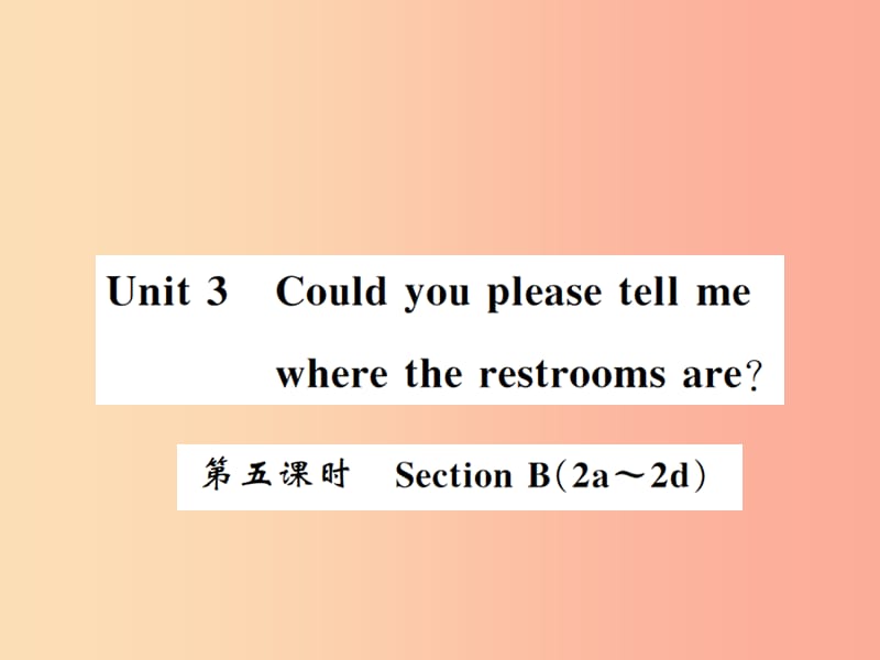 九年级英语全册 Unit 3 Could you please tell me where the restrooms are（第5课时）.ppt_第1页