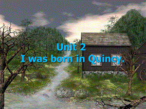 天津市七年級(jí)英語下冊(cè) Module 7 My past life Unit 2 I was born in Quincy課件（新版）外研版.ppt