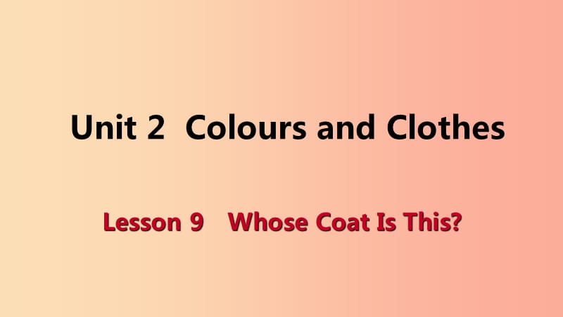 2019-2020学年七年级英语上册 Unit 2 Colours and Clothes Lesson 9 Whose Coat Is This导学课件 冀教版.ppt_第1页