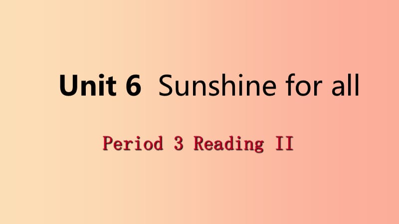 2019年春八年级英语下册 Unit 6 Sunshine for all Period 3 Reading II课件（新版）牛津版.ppt_第1页