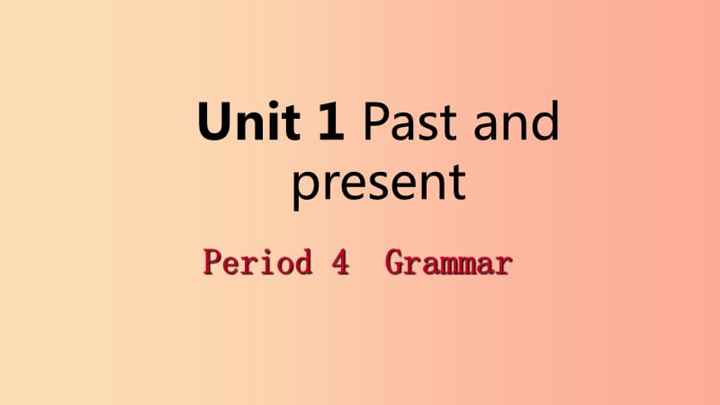 2019年春八年级英语下册 Unit 1 Past and present Period 4 Grammar课件（新版）牛津版.ppt_第1页
