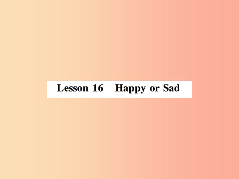 2019年秋七年级英语上册 Unit 3 Body Parts and Feelings Lesson 16 Happy or Sad课件（新版）冀教版.ppt_第1页