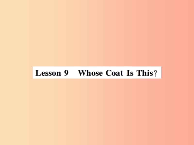2019年秋七年级英语上册 Unit 2 Colours and Clothes Lesson 9 Whose Coat Is This课件（新版）冀教版.ppt_第1页