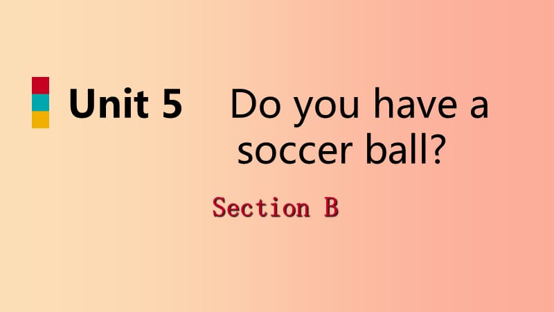 2019年秋七年级英语上册 Unit 5 Do you have a soccer ball Section B课件 新人教版.ppt_第1页