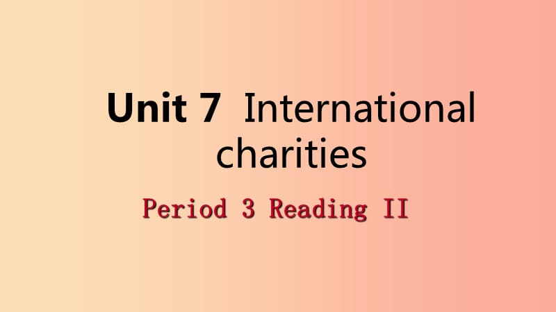 2019年春八年级英语下册 Unit 7 International charities Period 3 Reading II课件（新版）牛津版.ppt_第1页