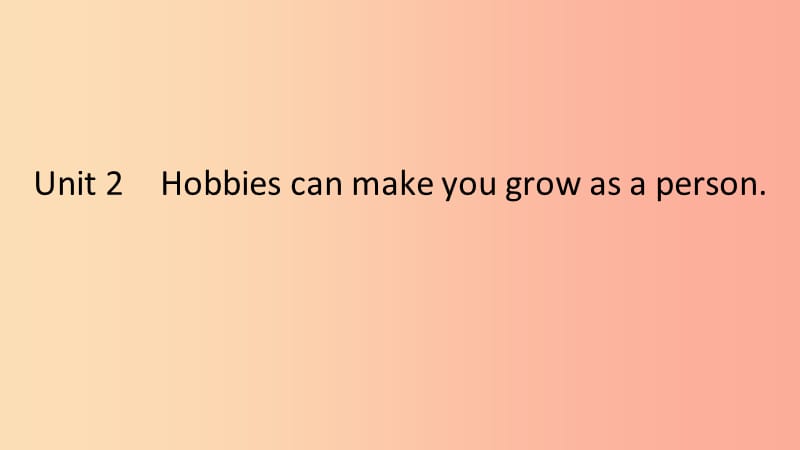 2019年春八年级英语下册 Module 6 Hobbies Unit 2 Hobbies can make you grow as a person课件 外研版.ppt_第1页