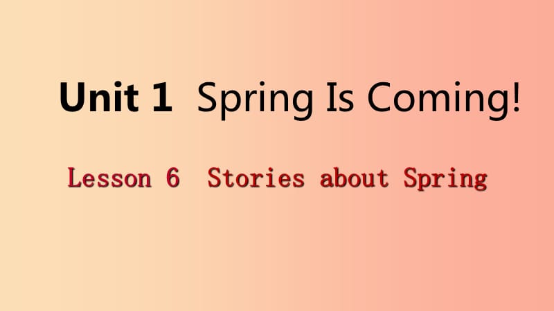 2019年春八年级英语下册 Unit 1 Spring Is Coming Lesson 6 Stories about Spring课件（新版）冀教版.ppt_第1页