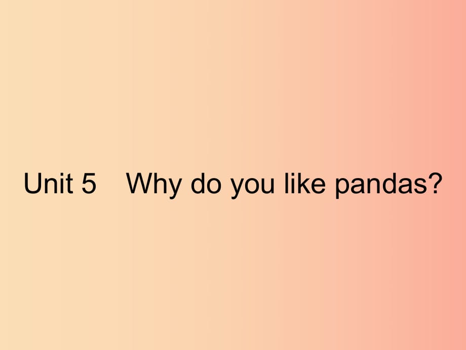 2019年春七年級英語下冊 Unit 5 Why do you like pandas（第1課時）Section A（1a-1c）課件 新人教版.ppt_第1頁