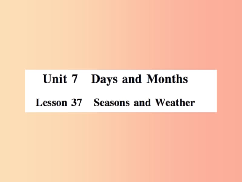 2019年秋七年级英语上册 Unit 7 Days and Months Lesson 37 Seasons and Weather课件（新版）冀教版.ppt_第1页