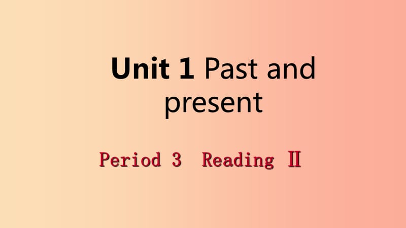 2019年春八年级英语下册 Unit 1 Past and present Period 3 Reading Ⅱ课件（新版）牛津版.ppt_第1页